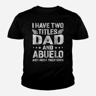 I Have Two Titles Dad & Abuelo Humor Fathers Day Grandpa Men Youth T-shirt | Crazezy DE