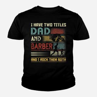 I Have Two Titles Dad And Barber Papa Stylist Father's Day Youth T-shirt | Crazezy