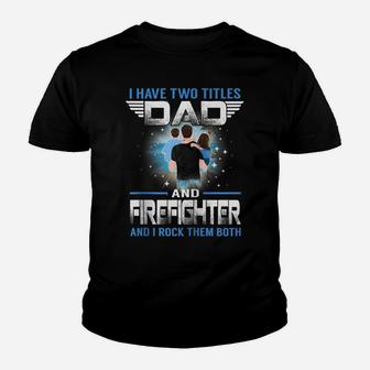 I Have Two Titles Dad And Firefighter Funny Fathers Day Zip Hoodie Youth T-shirt | Crazezy AU