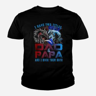 I Have Two Titles Dad And Papa Wolf And Dragon Father's Day Youth T-shirt | Crazezy UK