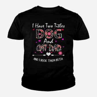 I Have Two Titles Dog And Cat Dad Floral Happy Father's Day Youth T-shirt | Crazezy AU