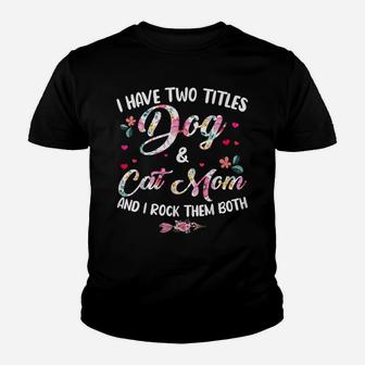 I Have Two Titles Dog And Cat Mom Floral Happy Mother's Day Youth T-shirt | Crazezy DE