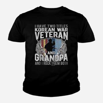 I Have Two Titles Korean War Veteran Grandpa Proud Papa Gift Zip Hoodie Youth T-shirt | Crazezy
