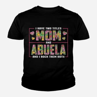 I Have Two Titles Mom And Abuela Gifts Abuela Mothers Day Youth T-shirt | Crazezy