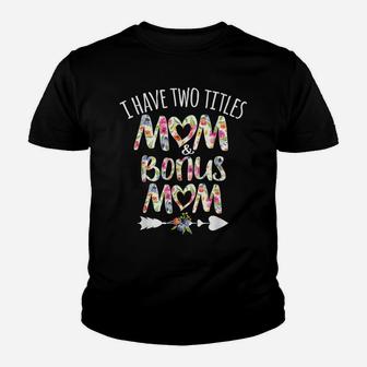 I Have Two Titles Mom And Bonus Mom Best Stepmom Ever Gift Youth T-shirt | Crazezy