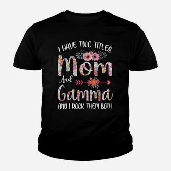 I Have Two Titles Mom And Gamma Floral Gift Grandma Mom Youth T-shirt | Crazezy