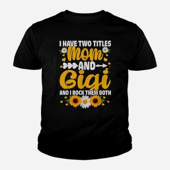 I Have Two Titles Mom And Gigi Cool Mother's Day Gifts Youth T-shirt | Crazezy CA