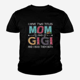 I Have Two Titles Mom & Gigi Youth T-shirt | Crazezy