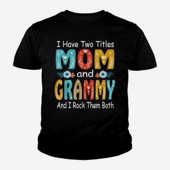 I Have Two Titles Mom And Grammy T Shirt Mother's Day Youth T-shirt | Crazezy AU