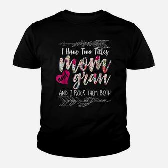 I Have Two Titles Mom And Gran Floral Shirt Gift For Women Youth T-shirt | Crazezy