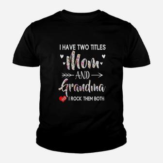 I Have Two Titles Mom And Grandma Youth T-shirt | Crazezy