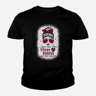 I Have Two Titles Mom And Mama Buffalo Red Plaid Messy Bun Sweatshirt Youth T-shirt | Crazezy