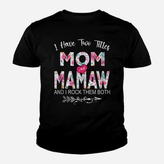 I Have Two Titles Mom And Mamaw Flower Gifts Mother's Day Youth T-shirt | Crazezy CA