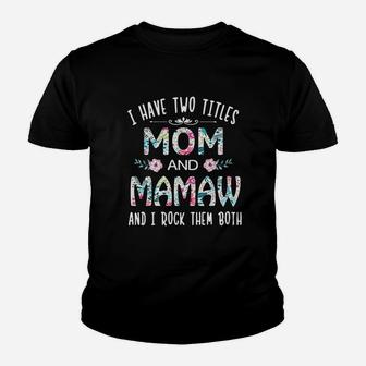 I Have Two Titles Mom And Mamaw Flower Youth T-shirt | Crazezy CA