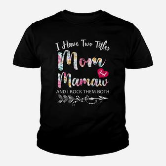 I Have Two Titles Mom And Mamaw Flowers Floral Mother's Day Youth T-shirt | Crazezy