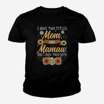 I Have Two Titles Mom And Mamaw I Rock Them Both Funny Youth T-shirt | Crazezy CA