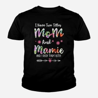 I Have Two Titles Mom And Mamie Funny Mother's Day Youth T-shirt | Crazezy