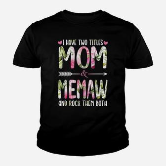 I Have Two Titles Mom And Memaw Cute Flowers Gifts For Memaw Youth T-shirt | Crazezy CA