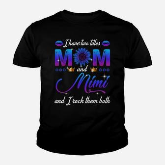 I Have Two Titles Mom And Mimi And I Rock Them Both Youth T-shirt | Crazezy