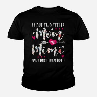 I Have Two Titles Mom And Mimi Flowers Mother's Day Gift Youth T-shirt | Crazezy UK