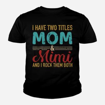 I Have Two Titles Mom And Mimi Grandma And Rock Both Youth T-shirt | Crazezy