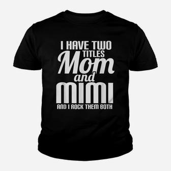 I Have Two Titles Mom And Mimi Text Cool Style Youth T-shirt | Crazezy