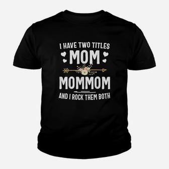 I Have Two Titles Mom And Mommom Mothers Day Gifts Youth T-shirt | Crazezy
