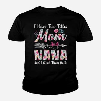 I Have Two Titles Mom And Nana Cute Flowers Mothers Day Youth T-shirt | Crazezy DE