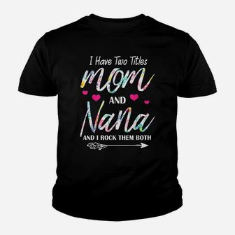 I Have Two Titles Mom And Nana Floral Gift Grandma Mama Gigi Youth T-shirt | Crazezy CA