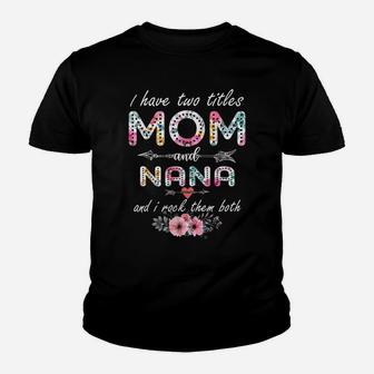 I Have Two Titles Mom And Nana Floral Mother's Day Cute Youth T-shirt | Crazezy UK