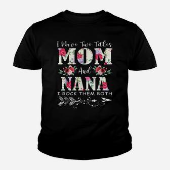 I Have Two Titles Mom And Nana Flowers Mother's Day Gift Youth T-shirt | Crazezy DE