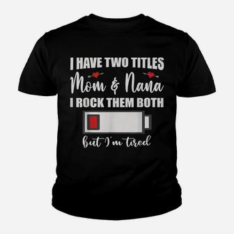 I Have Two Titles Mom And Nana Rock Them Both Battery Low Youth T-shirt | Crazezy