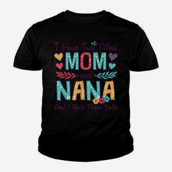 I Have Two Titles Mom And Nana Women Floral Decor Grandma Youth T-shirt | Crazezy DE