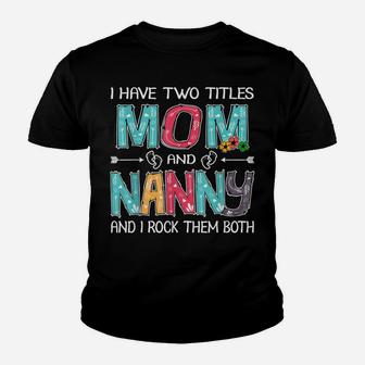 I Have Two Titles Mom & Nanny Funny Tshirt Mother's Day Gift Youth T-shirt | Crazezy