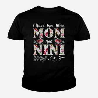 I Have Two Titles Mom And Nini Flowers Mother's Day Gift Youth T-shirt | Crazezy DE