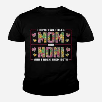 I Have Two Titles Mom And Noni Gifts Noni Mothers Day Youth T-shirt | Crazezy