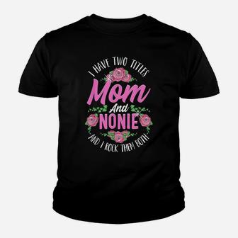 I Have Two Titles Mom And Nonie Cute Mothers Day Gifts Youth T-shirt | Crazezy