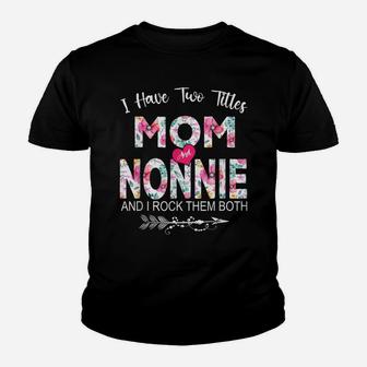 I Have Two Titles Mom And Nonnie Flower Gifts Mother's Day Youth T-shirt | Crazezy CA