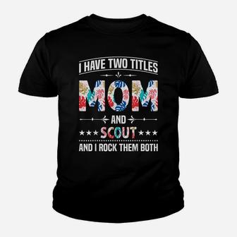 I Have Two Titles Mom & Scout - Funny Mother Mom Youth T-shirt | Crazezy AU