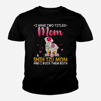 I Have Two Titles Mom And Shih Tzu Mom Happy Mother Day Youth T-shirt | Crazezy