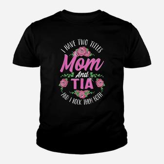 I Have Two Titles Mom And Tia Cute Mothers Day Gifts Youth T-shirt | Crazezy
