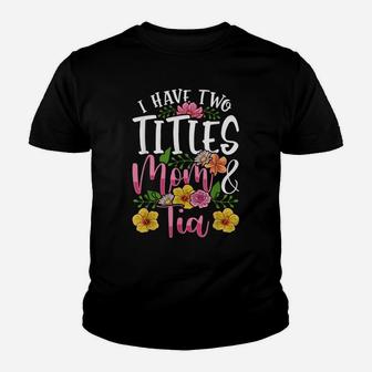 I Have Two Titles Mom And Tia Shirt Cute Mothers Day Gift Youth T-shirt | Crazezy CA