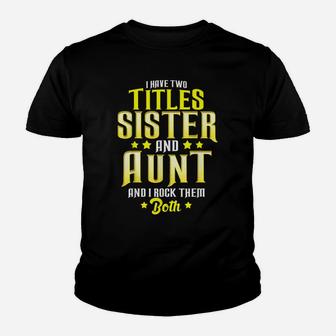 I Have Two Titles Sister And Aunt And I Rock Them Both Gift Youth T-shirt | Crazezy