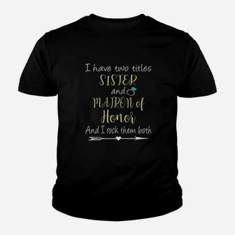 I Have Two Titles Sister And Matron Of Honor Youth T-shirt | Crazezy