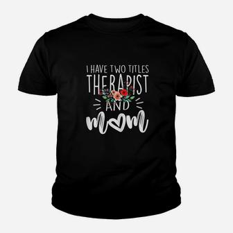 I Have Two Titles Therapist And Mom I Rock Them Both Floral Youth T-shirt | Crazezy CA