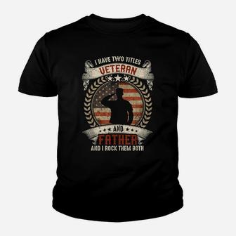 I Have Two Titles Veteran And Father T Shirt Veterans Day Youth T-shirt | Crazezy AU
