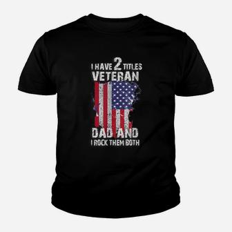 I Have Two Titles Veteran Dad And I Pick Them Both For Pats Youth T-shirt | Crazezy UK