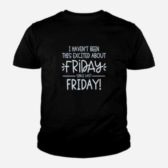 I Havent Been This Excited About Friday Youth T-shirt | Crazezy
