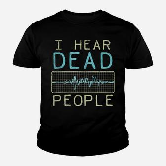 I Hear Dead People - Paranormal Investigator - Ghost Hunter Youth T-shirt | Crazezy