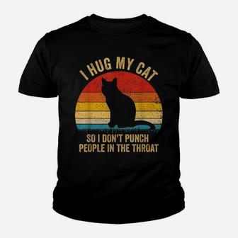 I Hug My Cats So I Don't Punch People In The Throat Gift Youth T-shirt | Crazezy DE